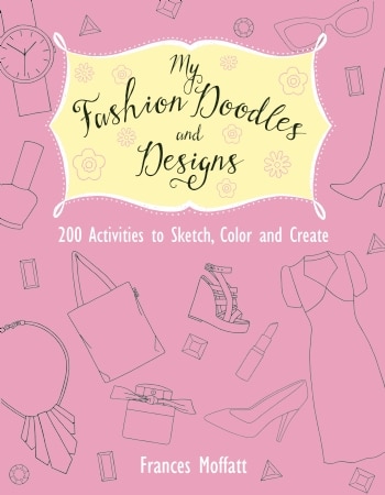 200 Fashion Activities to Sketch, Color and Create by Frances Moffatt