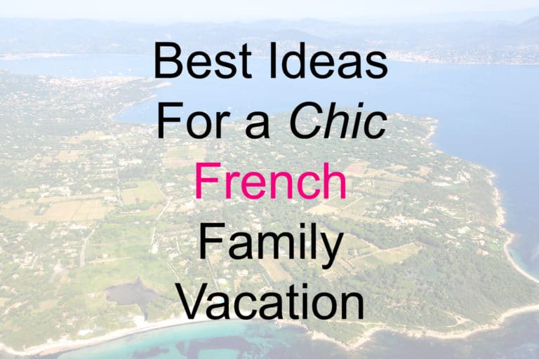 Best Ideas For a Chic French Family Vacation
