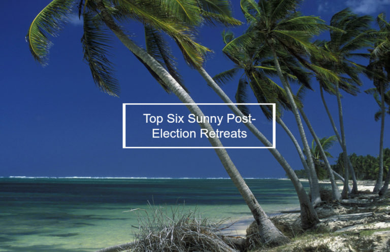 Top Six Sunny Post-Election Retreats (Guest Post by Kathleen Peddicord)