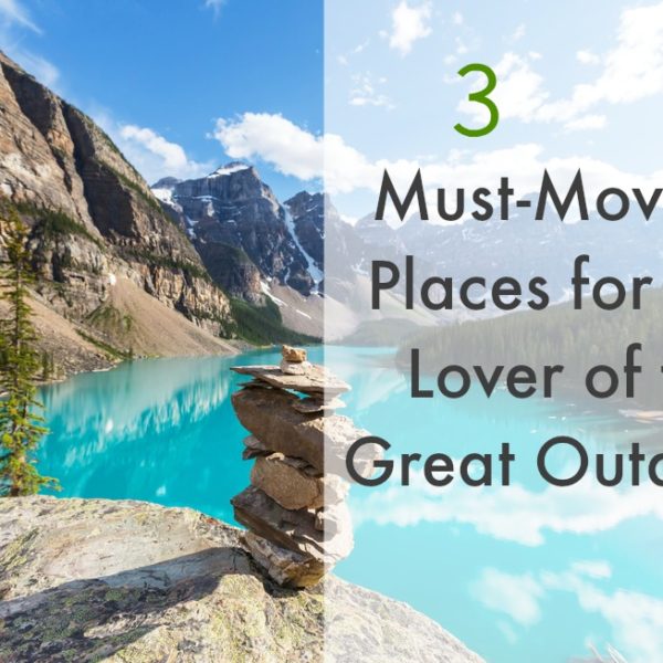 3 Must-Move-To Places for Any Lover of the Great Outdoors