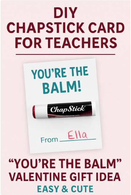 DIY Chapstick Valentine Card for Teachers – Free Printable ‘You’re the Balm