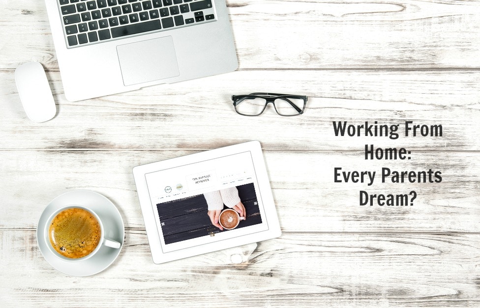 Working From Home: Every Parents Dream?