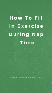 How To Fit In Exercise During Nap Time