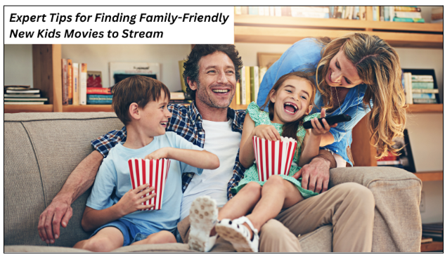 Expert Tips for Finding Family-Friendly New Kids Movies to Stream