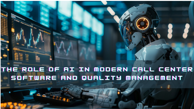 The Role of AI in Modern Call Center Software and Quality Management