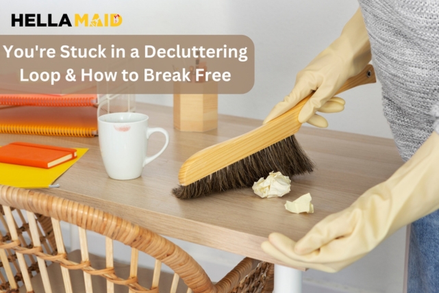 8 Reasons You’re Stuck in a Decluttering Loop & How to Break Free